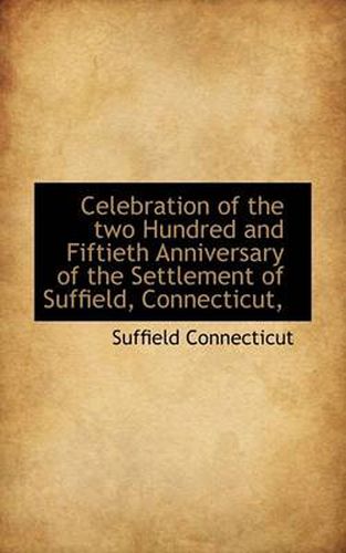 Cover image for Celebration of the Two Hundred and Fiftieth Anniversary of the Settlement of Suffield, Connecticut,