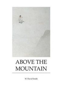 Cover image for Above the Mountain: Poems by W. David Smith