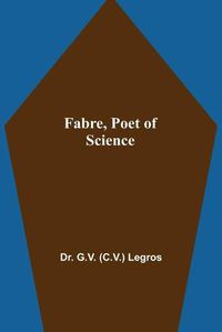 Cover image for Fabre, Poet of Science