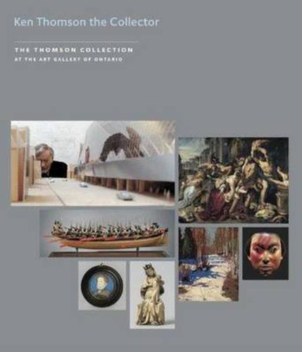 Cover image for Kenneth Thomson the Collector: The Thomson Collection at the Art Gallery of Ontario