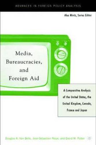 Media, Bureaucracies, and Foreign Aid: A Comparative Analysis of the United States, the United Kingdom, Canada, France and Japan