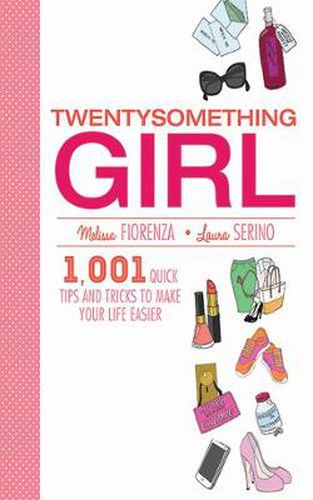 Cover image for Twentysomething Girl: 1001 Quick Tips and Tricks to Make Your Life Easier