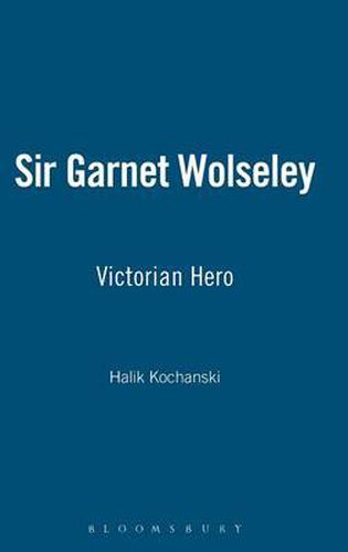 Sir Garnet Wolseley: Victorian Hero