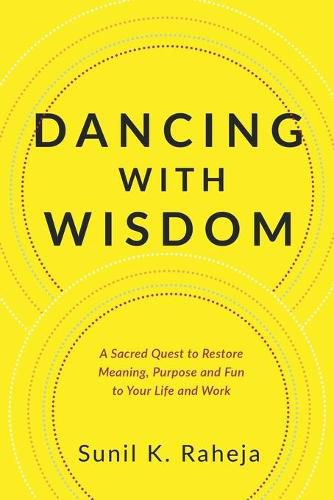 Cover image for Dancing With Wisdom: An Uncommon Quest To Discover Delight, Pursue Purpose And Flourish From Frustration