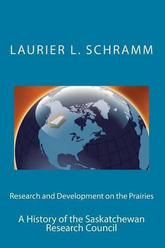 Research and Development on the Prairies: A History of the Saskatchewan Research Council