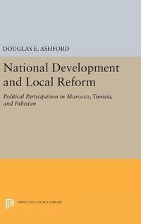 Cover image for National Development and Local Reform: Political Participation in Morocco, Tunisia, and Pakistan