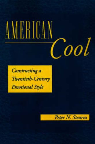 Cover image for American Cool: Constructing a Twentieth-Century Emotional Style