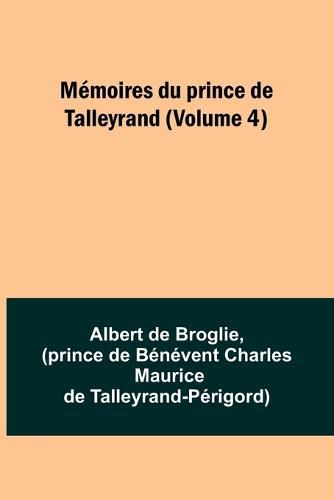 Memoires du prince de Talleyrand (Volume 4)