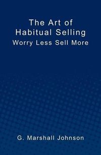 Cover image for The Art of Habitual Selling: Worry Less Sell More