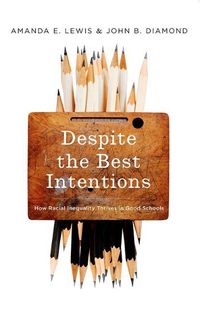 Cover image for Despite the Best Intentions: How Racial Inequality Thrives in Good Schools