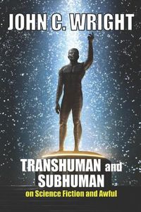 Cover image for Transhuman and Subhuman: Essays on Science Fiction and Awful Truth