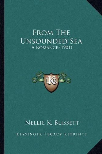 Cover image for From the Unsounded Sea: A Romance (1901)