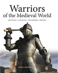 Cover image for Warriors of the Medieval World: Battles * Castles * Weapons * Sieges