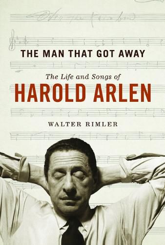 Cover image for The Man That Got Away: The Life and Songs of Harold Arlen