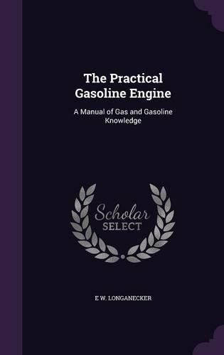 Cover image for The Practical Gasoline Engine: A Manual of Gas and Gasoline Knowledge