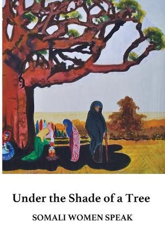 Cover image for Under the Shade of a Tree: Somali Women Speak