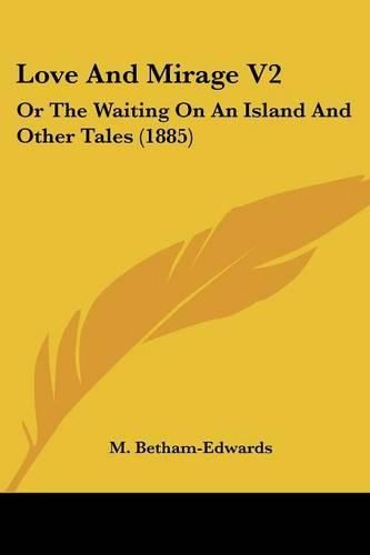 Love and Mirage V2: Or the Waiting on an Island and Other Tales (1885)