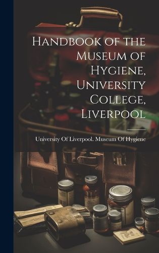 Cover image for Handbook of the Museum of Hygiene, University College, Liverpool