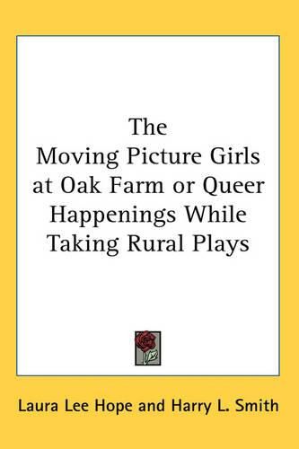 Cover image for The Moving Picture Girls at Oak Farm or Queer Happenings While Taking Rural Plays