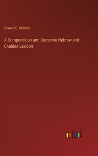 Cover image for A Compendious and Complete Hebrew and Chaldee Lexicon