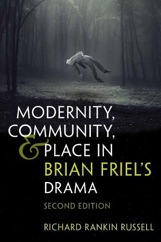 Modernity, Community, and Place in Brian Friel's Drama: Second Edition