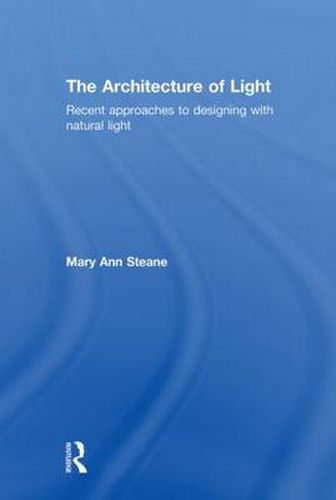 Cover image for The Architecture of Light: Recent Approaches to Designing with Natural Light