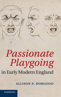 Cover image for Passionate Playgoing in Early Modern England