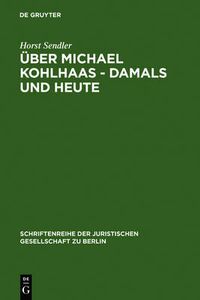 Cover image for UEber Michael Kohlhaas - damals und heute: Vortrag gehalten vor der Juristischen Gesellschaft zu Berlin am 24. Oktober 1984