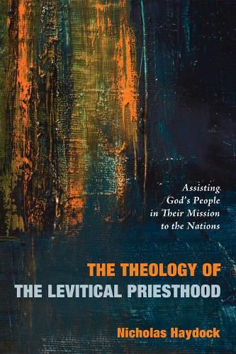 Cover image for The Theology of the Levitical Priesthood: Assisting God's People in Their Mission to the Nations