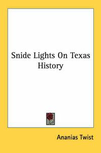 Cover image for Snide Lights on Texas History