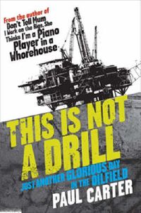 Cover image for This is Not a Drill: Just another glorious day in the oilfield