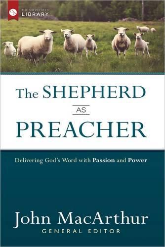 The Shepherd as Preacher: Delivering God's Word with Passion and Power
