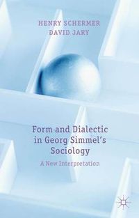 Cover image for Form and Dialectic in Georg Simmel's Sociology: A New Interpretation
