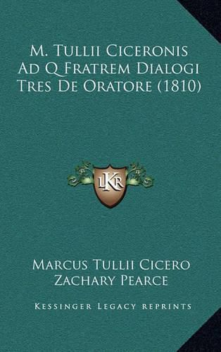 M. Tullii Ciceronis Ad Q Fratrem Dialogi Tres de Oratore (1810)