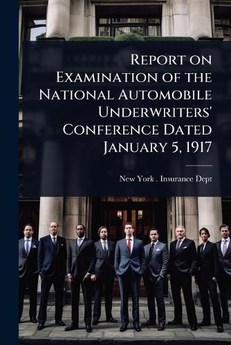 Cover image for Report on Examination of the National Automobile Underwriters' Conference Dated January 5, 1917