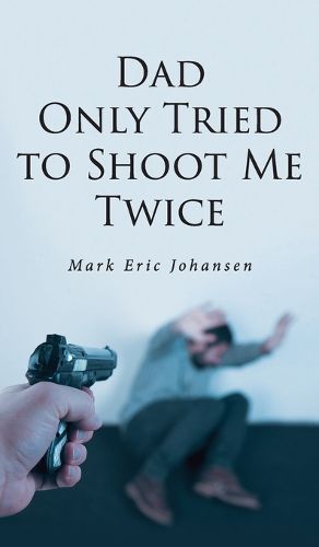 Cover image for Dad Only Tried To Shoot Me Twice