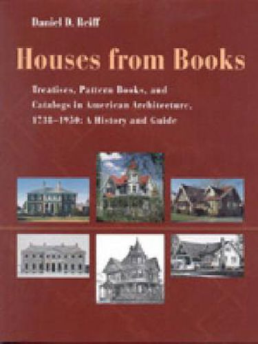 Cover image for Houses from Books: Treatises, Pattern Books, and Catalogs in American Architecture, 1738-1950: A History and Guide