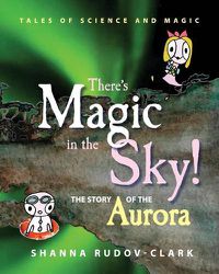 Cover image for There's Magic in the Sky!: the story of the aurora