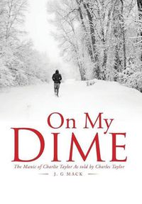 Cover image for On My Dime: The Manic of Charlie Taylor As told by Charles Taylor
