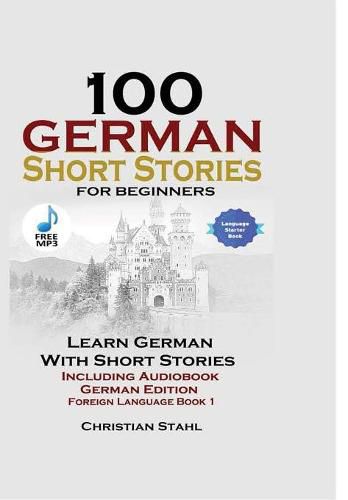 Cover image for 100 German Short Stories for Beginners Learn German with Stories Including Audiobook German Edition Foreign Language Book 1