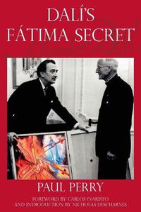 Cover image for Dali's Fatima Secret: A True Story of Salvador Dali, the Apparitions of Fatima, and an American's Heavenly Inspiration from Hell