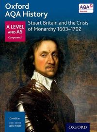 Cover image for Oxford AQA History for A Level: Stuart Britain and the Crisis of Monarchy 1603-1702