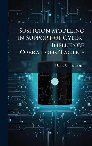 Cover image for Suspicion Modeling in Support of Cyber-Influence Operations/Tactics