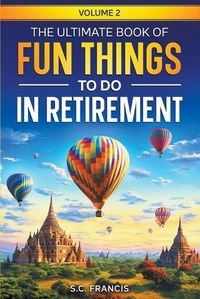 Cover image for The Ultimate Book of Fun Things to Do in Retirement Volume 2