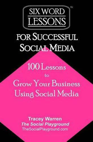 Cover image for Six-Word Lessons for Successful Social Media: 100 Lessons to Grow Your Business Using Social Media