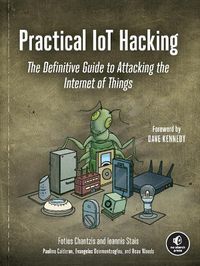 Cover image for Practical Iot Hacking: The Definitive Guide to Attacking the Internet of Things