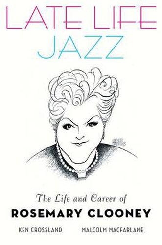 Cover image for Late Life Jazz: The Life and Career of Rosemary Clooney