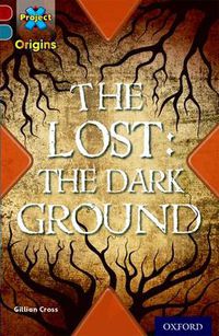 Cover image for Project X Origins: Dark Red+ Book band, Oxford Level 19: Fears and Frights: The Lost: The Dark Ground