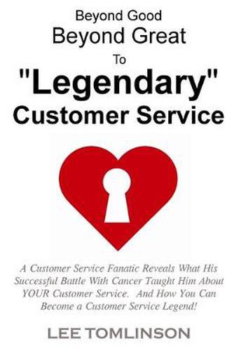 Cover image for Beyond Good, Beyond Great, To "Legendary" Customer Service