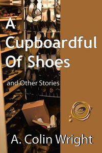 Cover image for A Cupboardful of Shoes: And Other Stories